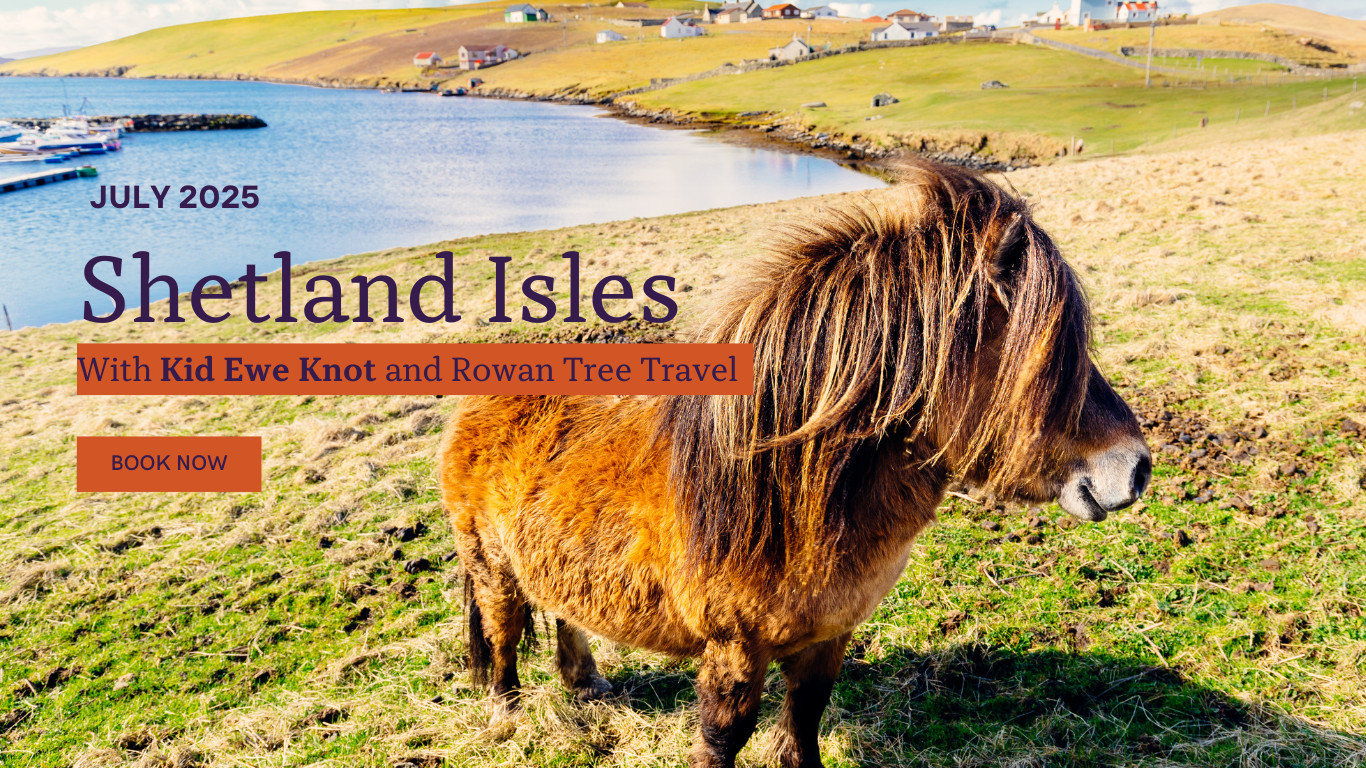 July 2025 Shetland Isles with Kid Ewe Knot and Rowan Tree Travel