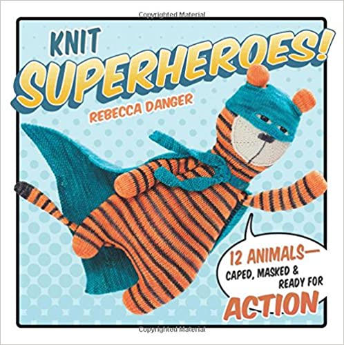 Knit Superheroes by Rebecca Danger